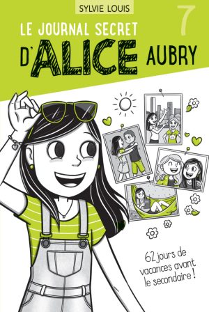 Le journal secret d’Alice Aubry 7 – 62 jours de vacances avant le secondaire !