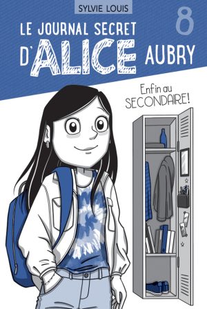 Le journal secret d’Alice Aubry 8 – Enfin au secondaire !